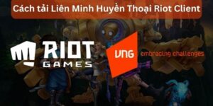Tải riot client vng ngay hôm nay để tận hưởng kho game đình
