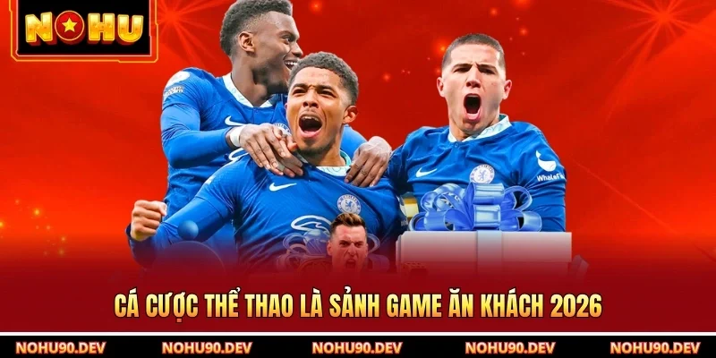 Cá cược thể thao là sảnh game ăn khách 2026
