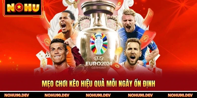 Mẹo chơi kèo hiệu quả mỗi ngày ổn định