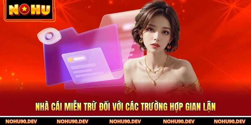 Nhà cái miễn trừ đối với các trường hợp gian lận
