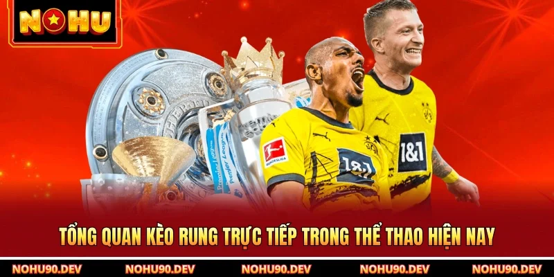 Tổng quan kèo rung trực tiếp trong thể thao hiện nay